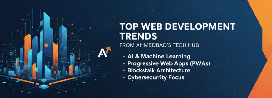 Top Web Development Trends from Ahmedabad’s Tech Hub